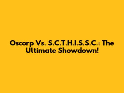 Oscorp Vs. S.C.T.H.I.S.S.C.: The Ultimate Showdown!