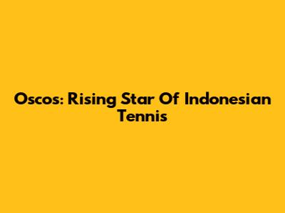 Oscos: Rising Star Of Indonesian Tennis