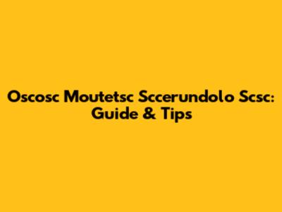 Oscosc Moutetsc Sccerundolo Scsc: Guide & Tips