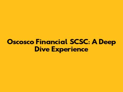 Oscosco Financial SCSC: A Deep Dive Experience