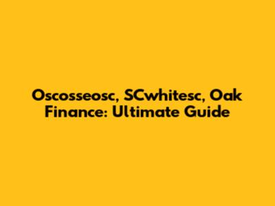 Oscosseosc, SCwhitesc, Oak Finance: Ultimate Guide