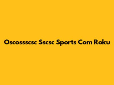Oscossscsc Sscsc Sports Com Roku