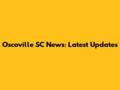 Oscoville SC News: Latest Updates