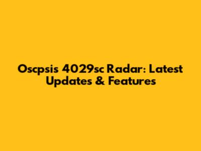 Oscpsis 4029sc Radar: Latest Updates & Features