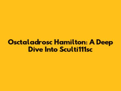 Osctaladrosc Hamilton: A Deep Dive Into Sculti111sc