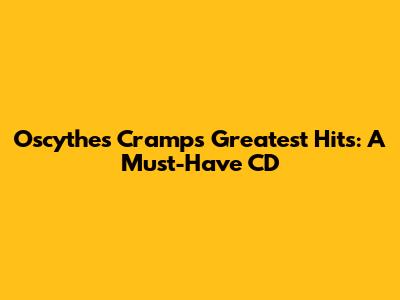 Oscythes Cramps' Greatest Hits: A Must-Have CD