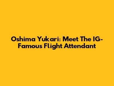 Oshima Yukari: Meet The IG-Famous Flight Attendant