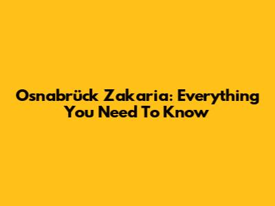 Osnabrück Zakaria: Everything You Need To Know