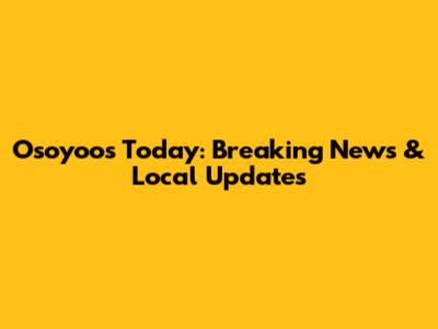 Osoyoos Today: Breaking News & Local Updates