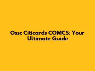 Ossc Citicards COMCS: Your Ultimate Guide