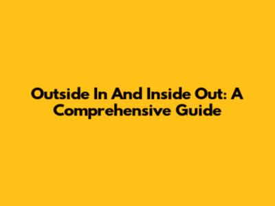 Outside In And Inside Out: A Comprehensive Guide