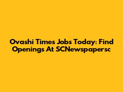 Ovashi Times Jobs Today: Find Openings At SCNewspapersc