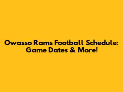 Owasso Rams Football Schedule: Game Dates & More!