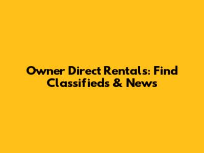 Owner Direct Rentals: Find Classifieds & News