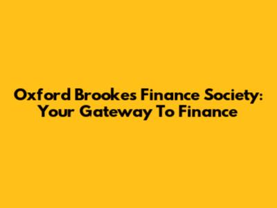 Oxford Brookes Finance Society: Your Gateway To Finance