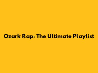 Ozark Rap: The Ultimate Playlist
