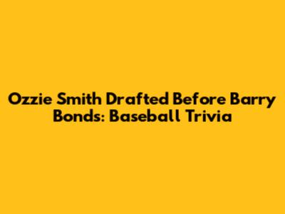 Ozzie Smith Drafted Before Barry Bonds: Baseball Trivia
