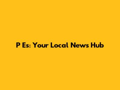P              Es: Your Local News Hub