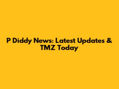 P Diddy News: Latest Updates & TMZ Today