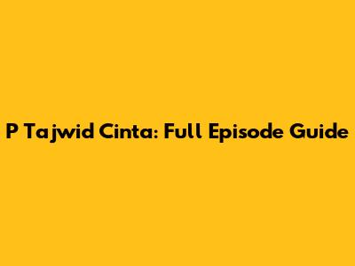 P Tajwid Cinta: Full Episode Guide