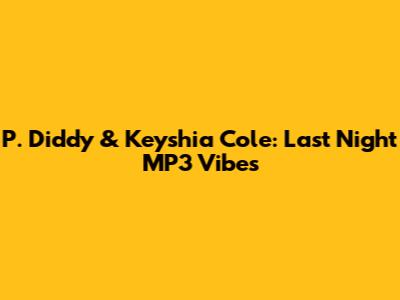 P. Diddy & Keyshia Cole: 'Last Night' MP3 Vibes