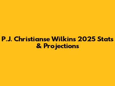 P.J. Christianse Wilkins 2025 Stats & Projections