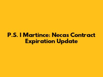 P.S. I Martince: Necas Contract Expiration Update