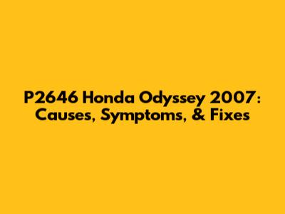 P2646 Honda Odyssey 2007: Causes, Symptoms, & Fixes