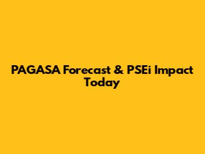 PAGASA Forecast & PSEi Impact Today