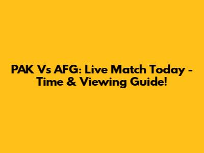 PAK Vs AFG: Live Match Today - Time & Viewing Guide!