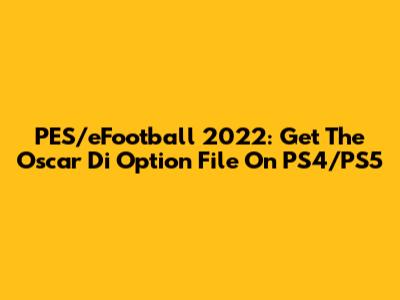 PES/eFootball 2022: Get The Oscar Di Option File On PS4/PS5