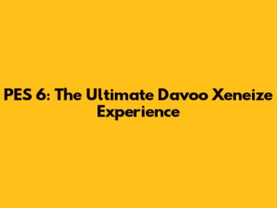 PES 6: The Ultimate Davoo Xeneize Experience