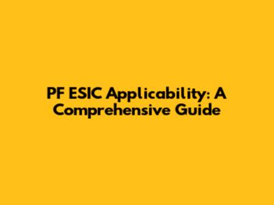 PF ESIC Applicability: A Comprehensive Guide