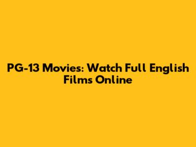 PG-13 Movies: Watch Full English Films Online