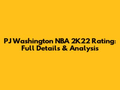 PJ Washington NBA 2K22 Rating: Full Details & Analysis