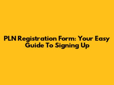 PLN Registration Form: Your Easy Guide To Signing Up