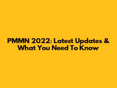 PMMN 2022: Latest Updates & What You Need To Know