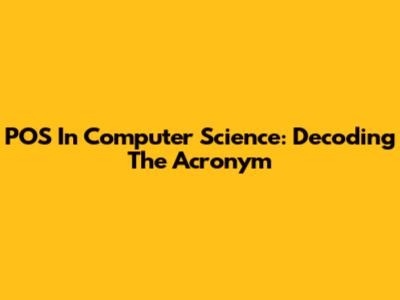 POS In Computer Science: Decoding The Acronym