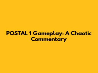 POSTAL 1 Gameplay: A Chaotic Commentary