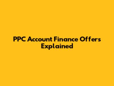 PPC Account Finance Offers Explained