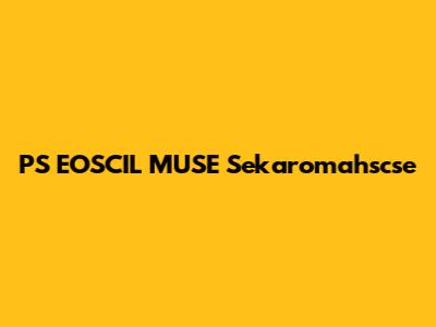 PS EOSCIL MUSE Sekaromahscse