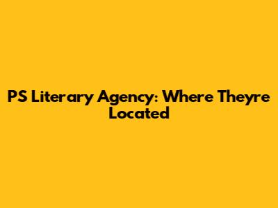 PS Literary Agency: Where They're Located