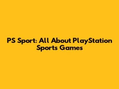 PS Sport: All About PlayStation Sports Games