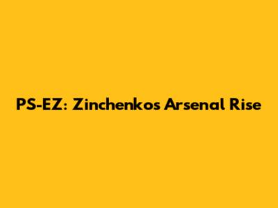 PS-EZ: Zinchenko's Arsenal Rise