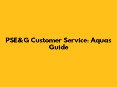 PSE&G Customer Service: Aqua's Guide