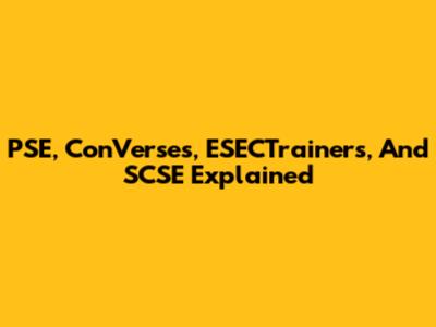 PSE, ConVerses, ESECTrainers, And SCSE Explained