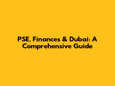 PSE, Finances & Dubai: A Comprehensive Guide