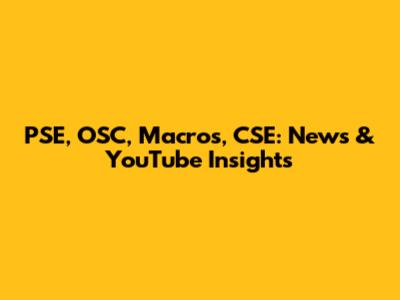 PSE, OSC, Macros, CSE: News & YouTube Insights