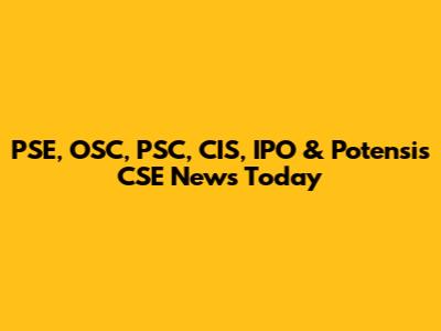 PSE, OSC, PSC, CIS, IPO & Potensis CSE News Today