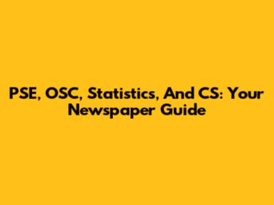 PSE, OSC, Statistics, And CS: Your Newspaper Guide